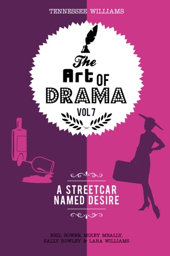 The Art of Drama, Volume 7 A Streetcar Named Desire: A Critical Guide
