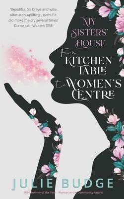 My Sisters House: From Kitchen Table to Womens Centre