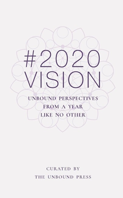 2020 VISION: Unbound Perspectives From a Year Like No Other