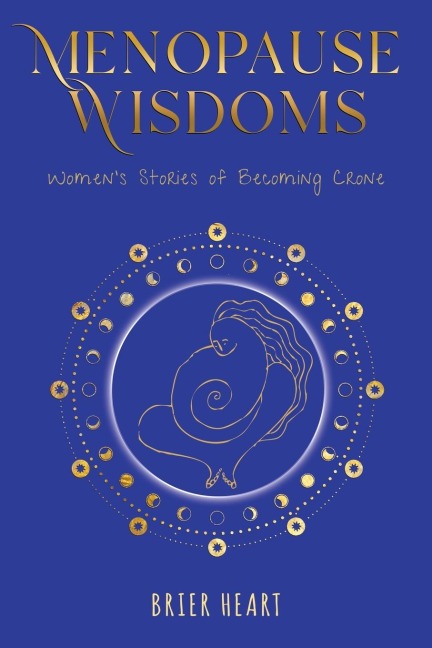 Menopause Wisdoms: Womens Stories of Becoming Crone