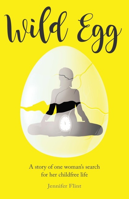 Wild Egg: A story of one womans search for her childfree life