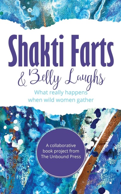 Shakti Farts & Belly Laughs: What really happens when wild women gather