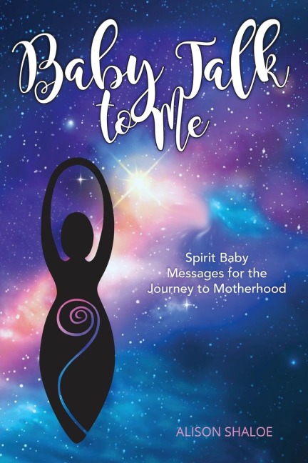 Baby Talk to Me: Spirit Baby Messages for the Journey to Motherhood