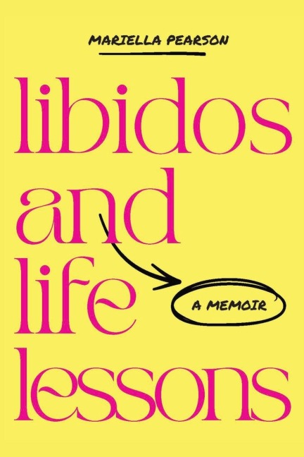 Libidos and Life Lessons: A Memoir