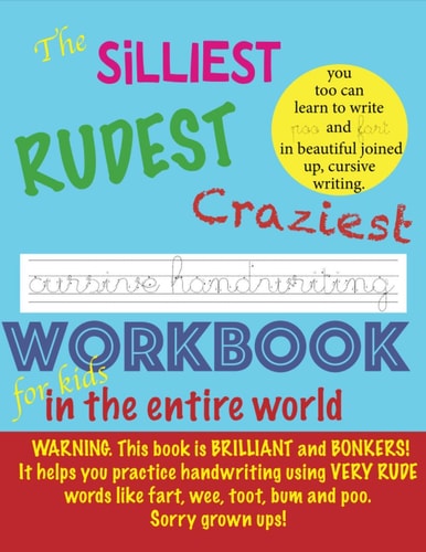 The Silliest Rudest Craziest Cursive Handwriting Workbook for Kids in the Entire World Hilarious, Fun Cursive Handwriting, Cursive Handwriting Practice Books, Cursive Handwriting Notebook, Cursive Handwriting Books for Children. FUNNY, SILLY!.