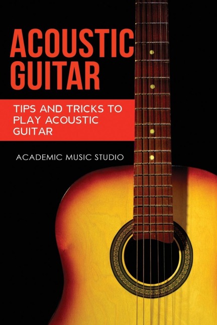 Acoustic Guitar: Tips and Tricks to Play Acoustic Guitar