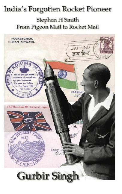 Indias Forgotten Rocket Pioneer: Stephen H Smith - From Pigeon Mail to Rocket Mail