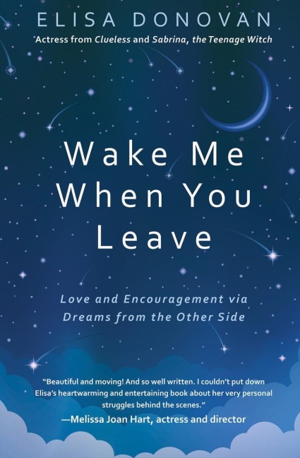 Wake Me When You Leave: :  Love and Encouragement Via Dreams from the Afterlife