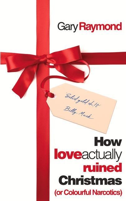How Love Actually Ruined Christmas: (or Colourful Narcotics)