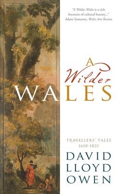 A Wilder Wales: Travellers Tales 1610-1831