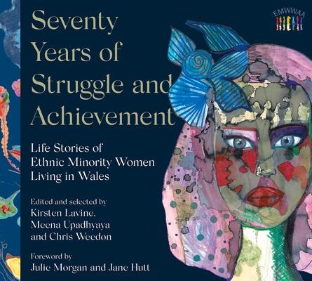 Seventy Years of Struggle and Achievement: Life Stories of Ethnic Minority Women Living in Wales