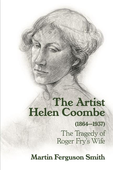 The Artist Helen Coombe (1864-1937): The Tragedy of Roger Frys Wife