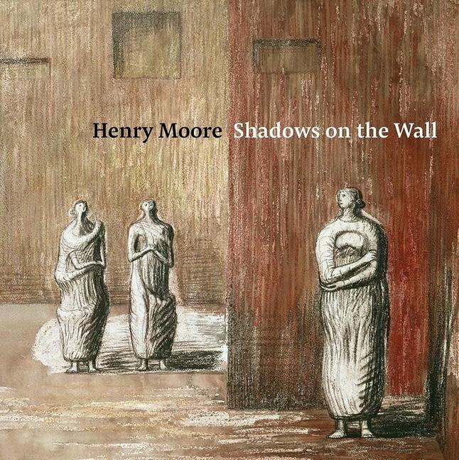 Henry Moore: Shadows on the Wall