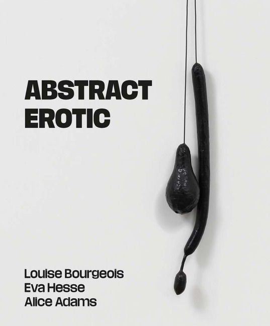 Abstract Erotic Louise Bourgeois, Eva Hesse and Alice Adams