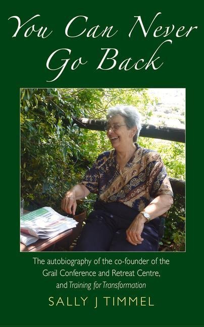 You Can Never Go Back: The Autobiography of the Co-Founder of the Grail Conference and Retreat Centre, and Training for Transformation.