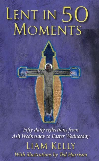 Lent in 50 Moments: Fifty Daily Reflections from Ash Wednesday to Easter Wednesday