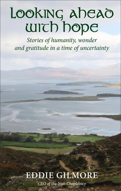 Looking Ahead with Hope: Stories of Humanity, Wonder and Gratitude in a Time of Uncertainty