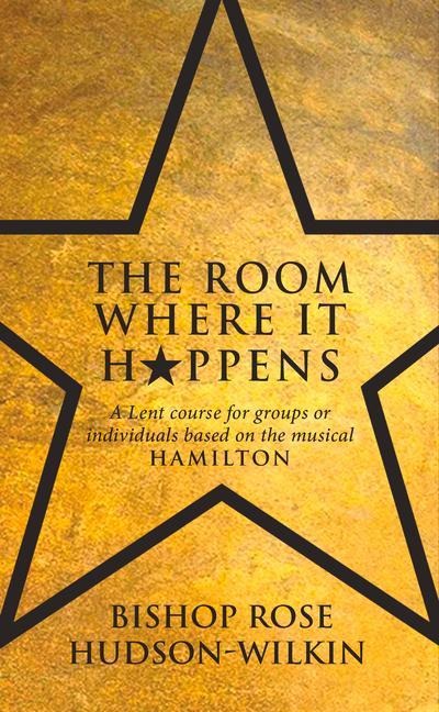 The Room Where It Happens: A Lent course for groups or individuals based on the musical Hamilton