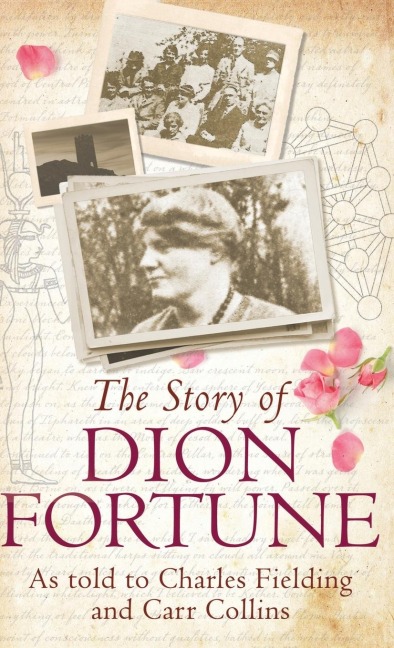 THE STORY OF DION FORTUNE: As told to Charles Fielding and Carr Collins
