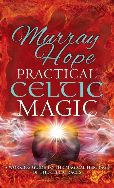 PRACTICAL CELTIC MAGIC: A working guide to the magical traditions of the Celtic races