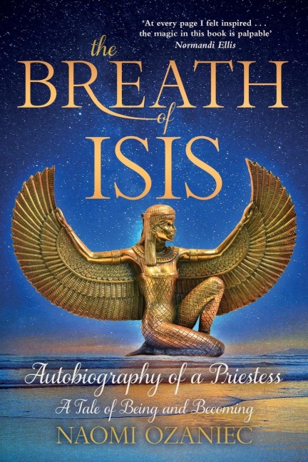 THE BREATH OF ISIS: Autobiography of a Priestess; A Tale of Being and Becoming