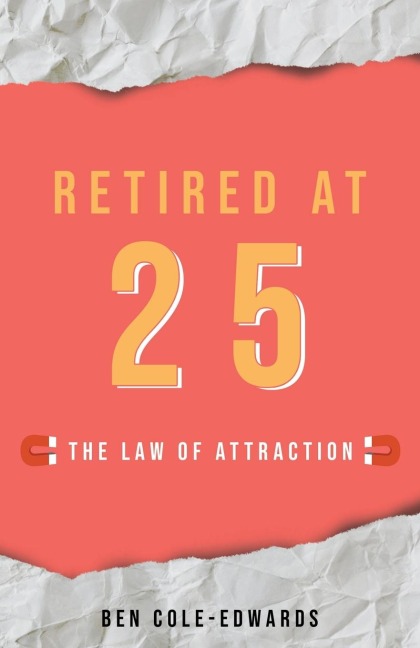 Retired At 25: The Law Of Attraction