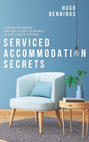 Serviced Accommodation Secrets Starting and Scaling Your Rent to Rent SA Business to £10K a Month & Beyond