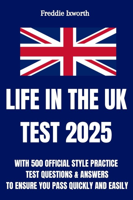 Life in the UK Test 2025: With 500 Official Style Practice Test Questions and Answers -  To Ensure You Pass Quickly and Easily