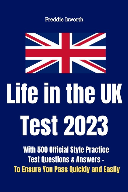 Life in the UK Test 2023: With 500 Official Style Practice Test Questions and Answers -  To Ensure You Pass Quickly and Easily