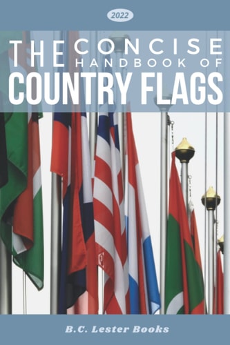 The Concise Handbook of Country Flags An A-Z Guide of Countries of the World and Their Flags.