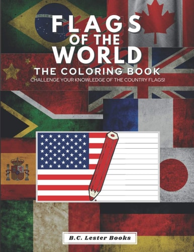 Flags of the World The Coloring Book: Challenge Your Knowledge of the Country Flags!