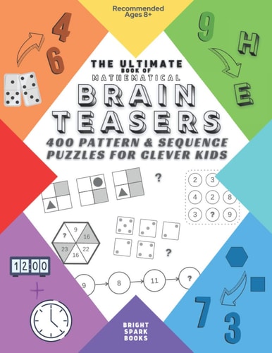 The Ultimate Book Of Mathematical Brain Teasers 400 Pattern & Sequence Puzzles For Clever Kids