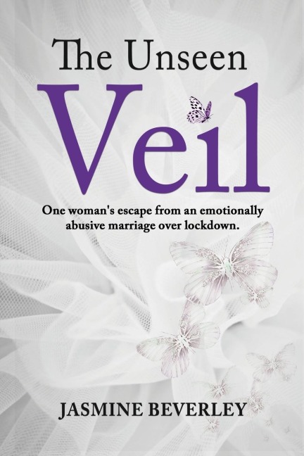 The Unseen Veil: One womans escape from an emotionally abusive marriage over lockdown