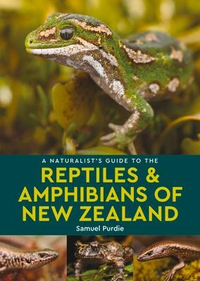 A Naturalists Guide to the Reptiles & Amphibians Of New Zealand