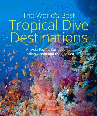 The Worlds Best Tropical Dive Destinations (3rd)