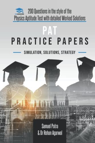 PAT Practice Papers 200 Questions in the Style of the Physics Aptitude Test with Detailed Worked Solutions