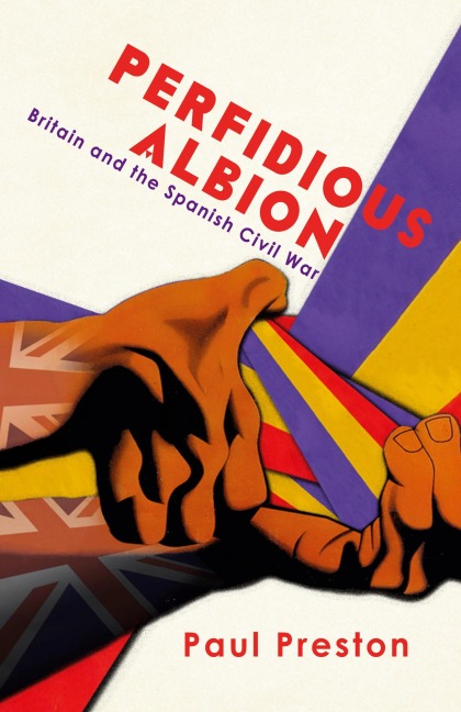 Perfidious Albion - Britain and the Spanish Civil War