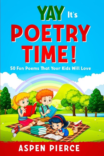 Poetry For Kids: YAY IT'S POETRY TIME!  50 Fun Poems That Kids Will Love (First Grade Reading and Kindergarten Reading)