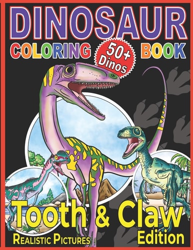 Dinosaur Coloring Book The Tooth & Claw Edition for Kids Age 5+