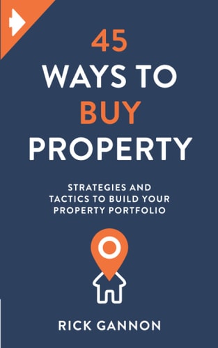 45 Ways to Buy Property Strategies and Tactics to Build Your Property Portfolio