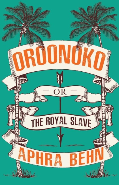 Oroonoko: or, The Royal Slave
