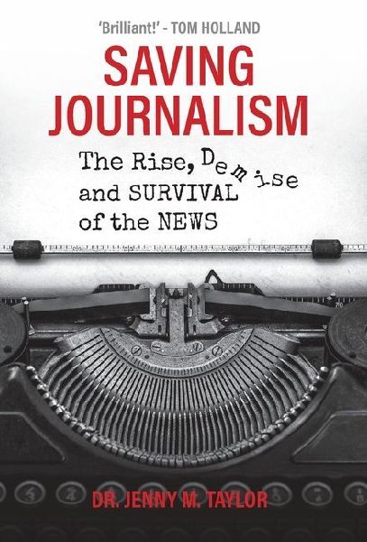 Saving Journalism: The Rise, Demise and Survival of the News