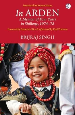 In Arden: A Memoir of Four Years in Shillong, 1974 to 1978