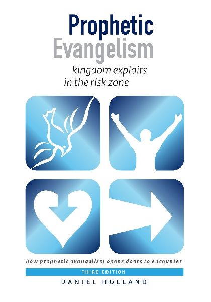 Prophetic Evangelism (Third Edition): kingdom exploits in the risk zone