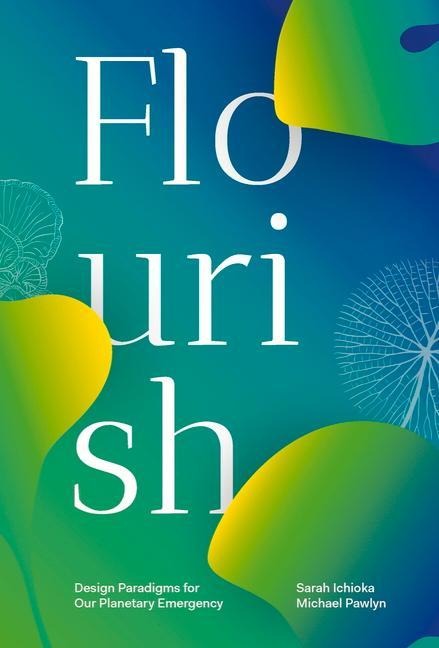 Flourish: Design Paradigms for Our Planetary Emergency