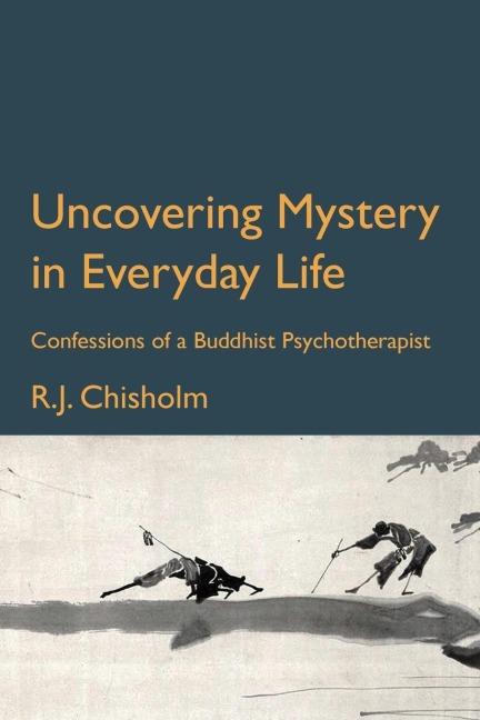 Uncovering Mystery in the Everyday World: Confessions of a Buddhist Psychotherapist