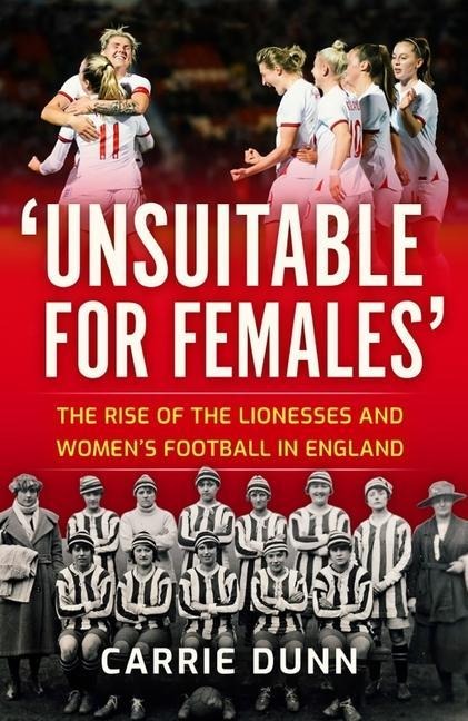 Unsuitable for Females: The Rise of the Lionesses and Womens Football in England
