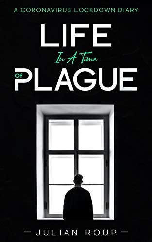 Life in a Time of Plague A Coronavirus Lockdown Diary