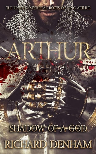 Arthur Shadow of a God (the Untold Mythical Roots of King Arthur)