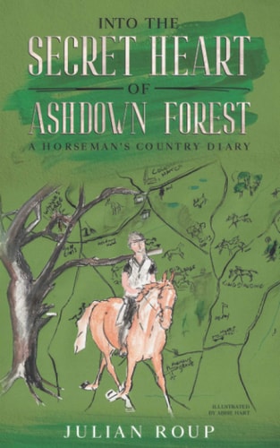 Into the Secret Heart of Ashdown Forest A Horseman's Country Diary
